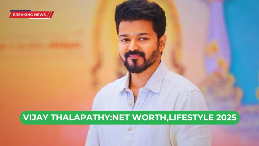 Vijay Thalapathy: Net Worth, Lifestyle 2025