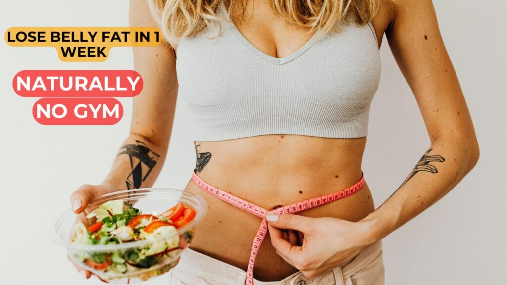 Lose Belly Fat in 1 Week—No Gym, and 100% Naturally